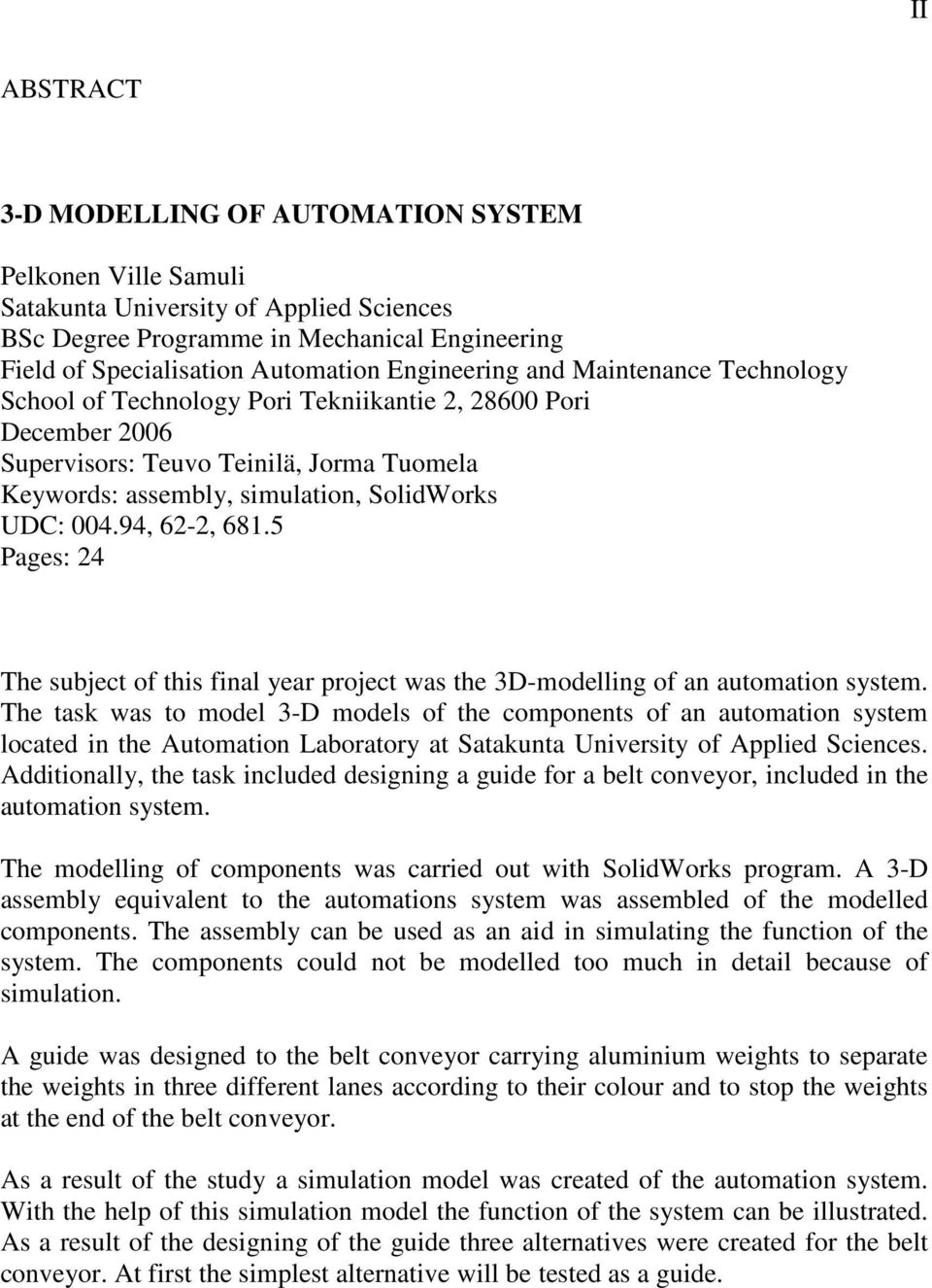 94, 62-2, 681.5 Pages: 24 The subject of this final year project was the 3D-modelling of an automation system.