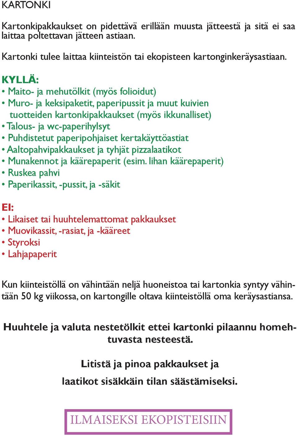 paperipohjaiset kertakäyttöastiat Aaltopahvipakkaukset ja tyhjät pizzalaatikot Munakennot ja käärepaperit (esim.