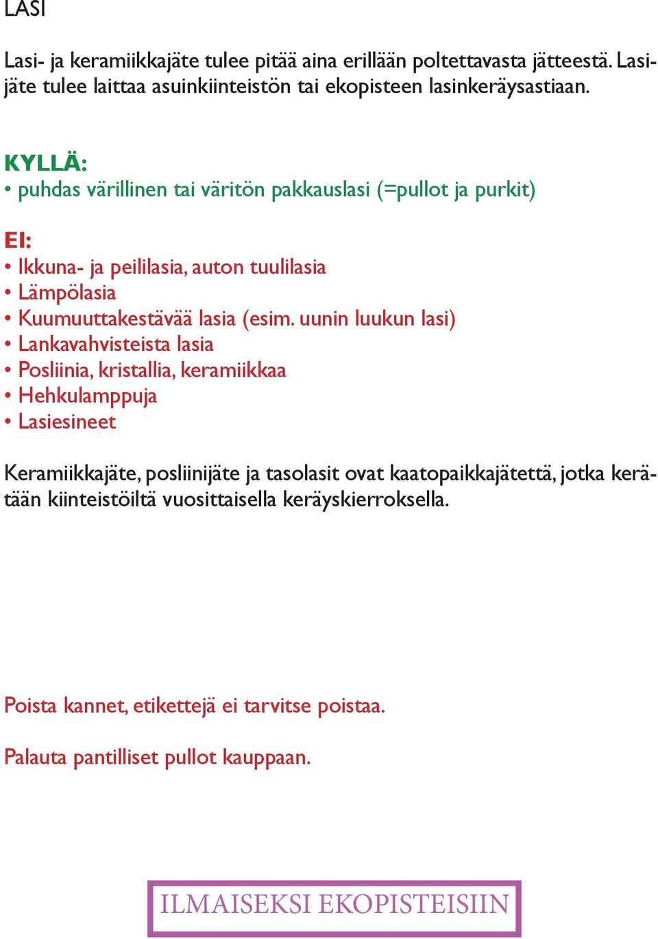 uunin luukun lasi) Lankavahvisteista lasia Posliinia, kristallia, keramiikkaa Hehkulamppuja Lasiesineet Keramiikkajäte, posliinijäte ja tasolasit ovat