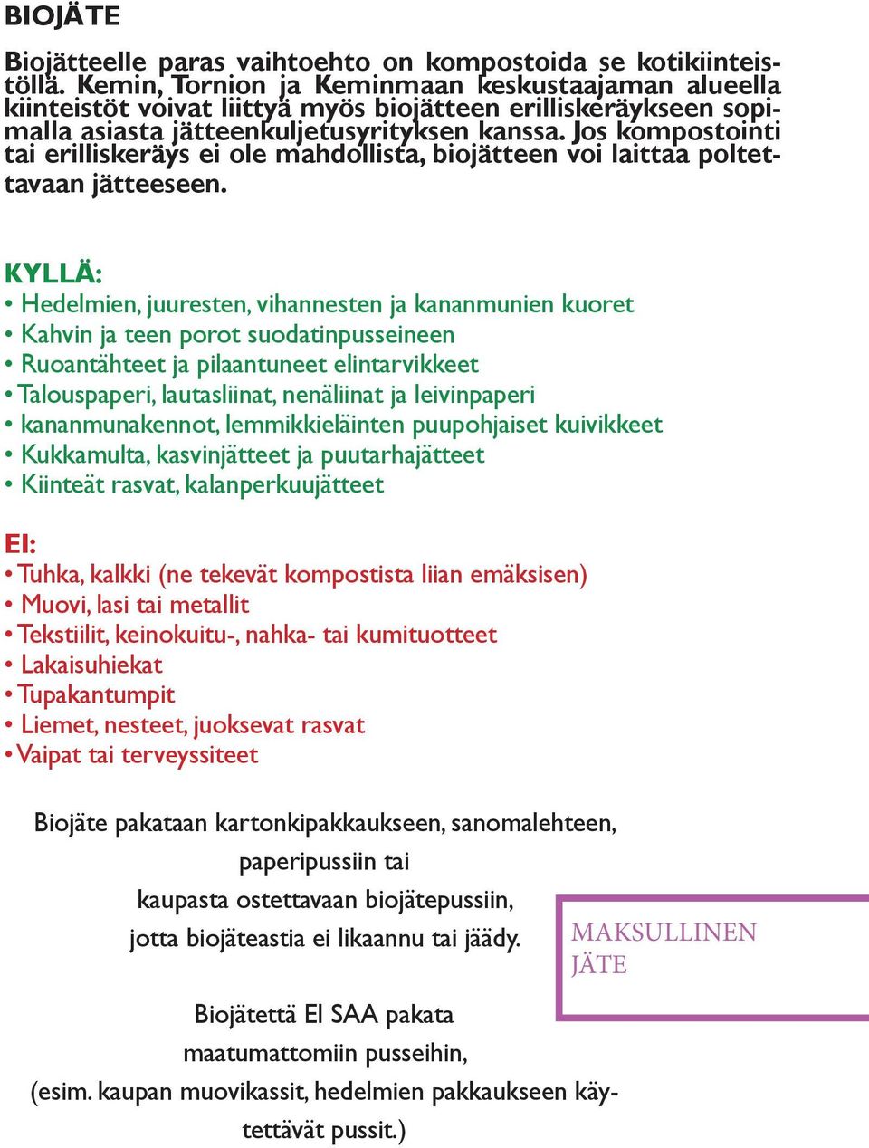 Jos kompostointi tai erilliskeräys ei ole mahdollista, biojätteen voi laittaa poltettavaan jätteeseen.