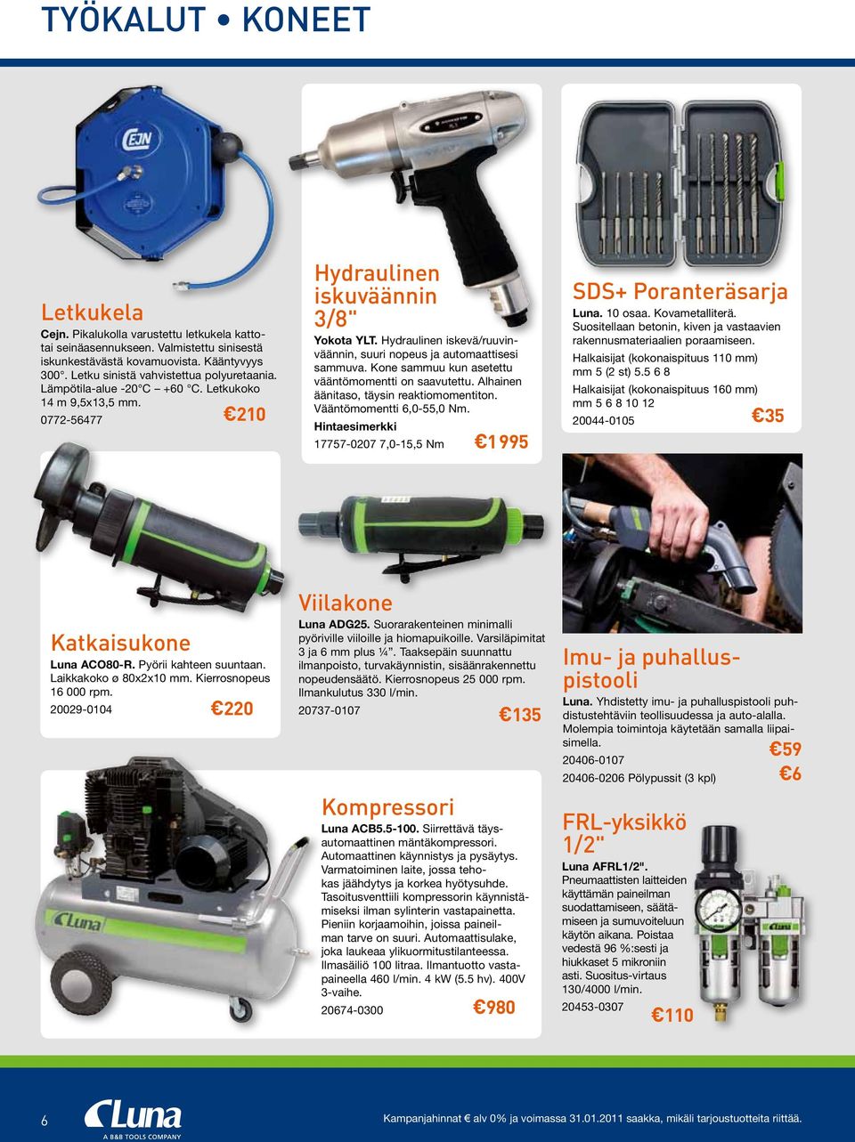 Kone sammuu kun asetettu vääntömomentti on saavutettu. Alhainen äänitaso, täysin reaktiomomentiton. Vääntömomentti 6,0-55,0 Nm. Hintaesimerkki 17757-0207 7,0-15,5 Nm 1 995 SDS+ Poranteräsarja Luna.