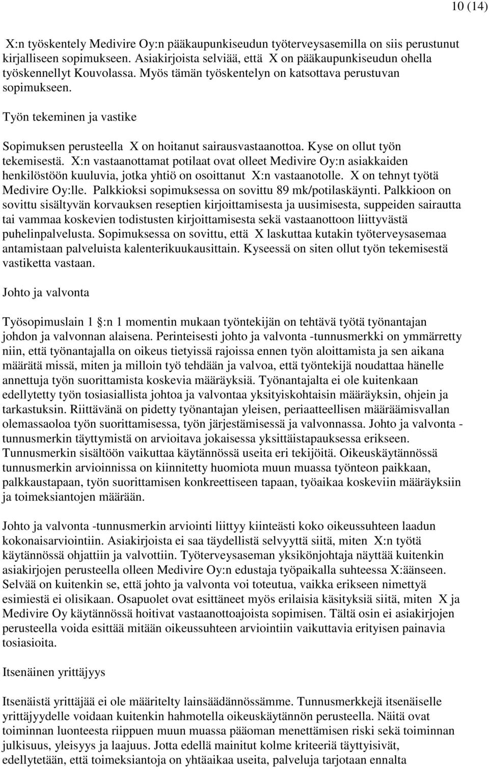 Työn tekeminen ja vastike Sopimuksen perusteella X on hoitanut sairausvastaanottoa. Kyse on ollut työn tekemisestä.