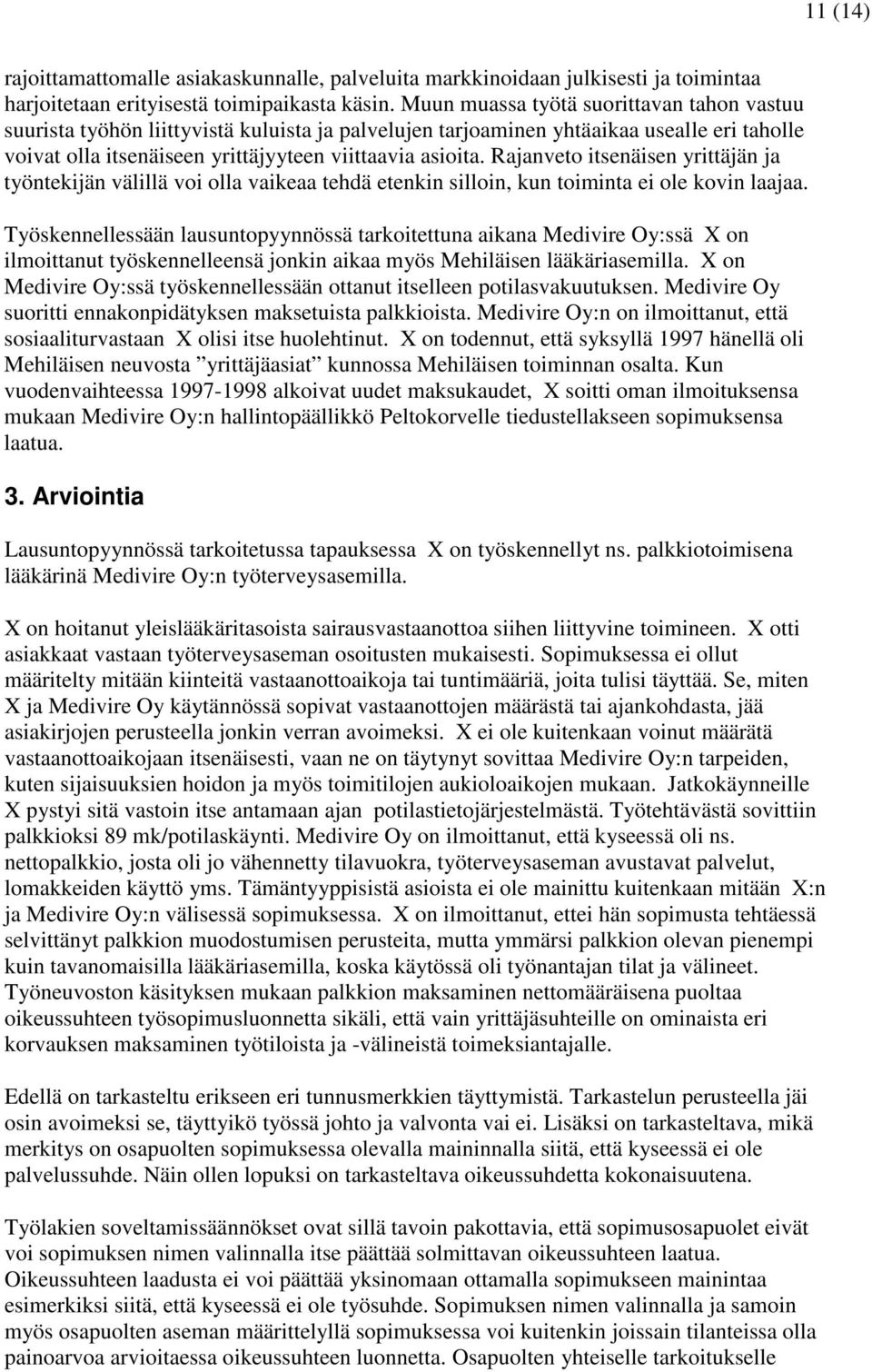 Rajanveto itsenäisen yrittäjän ja työntekijän välillä voi olla vaikeaa tehdä etenkin silloin, kun toiminta ei ole kovin laajaa.