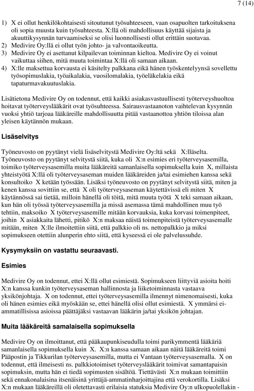 3) Medivire Oy ei asettanut kilpailevan toiminnan kieltoa. Medivire Oy ei voinut vaikuttaa siihen, mitä muuta toimintaa X:llä oli samaan aikaan.