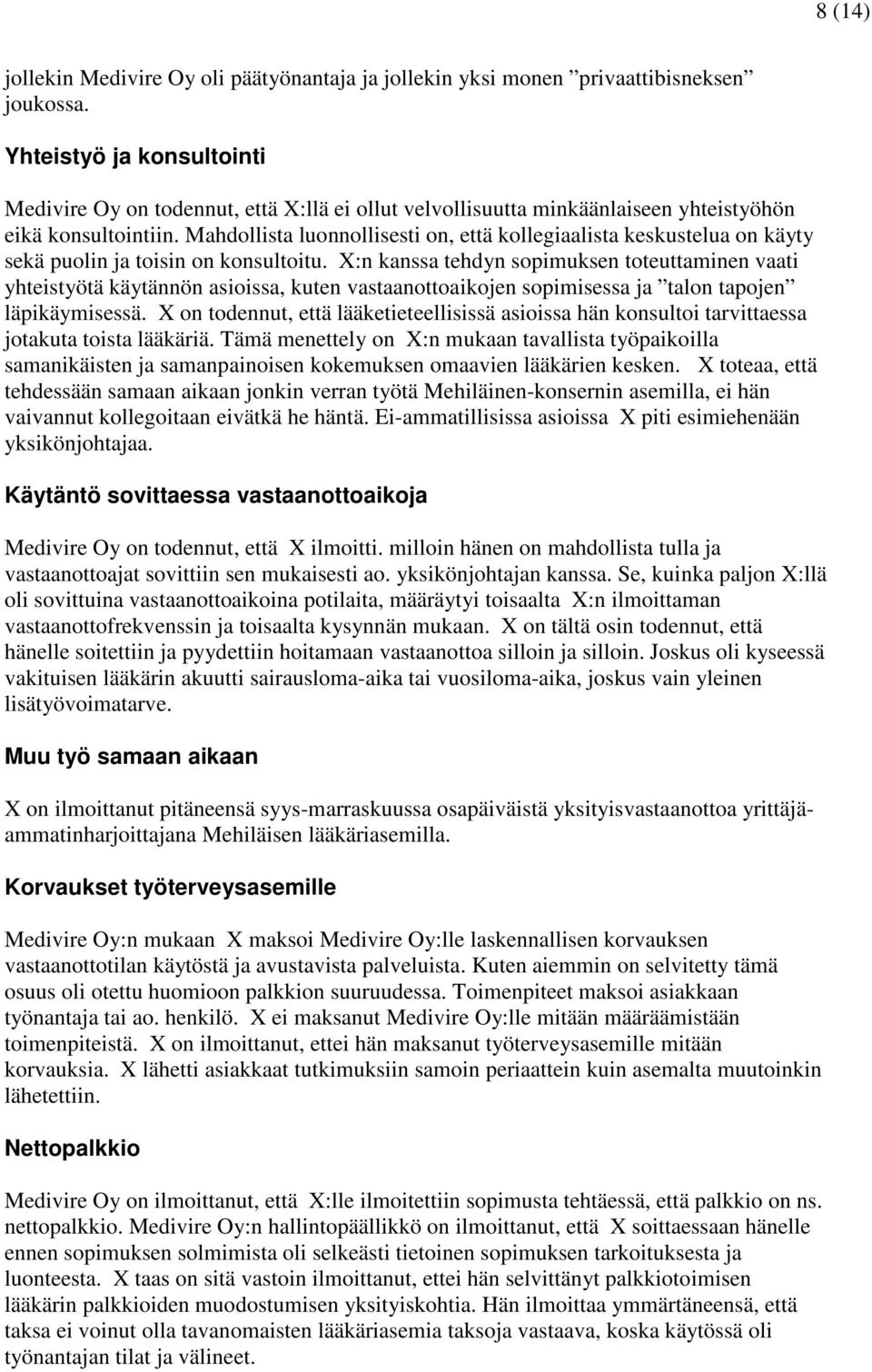 Mahdollista luonnollisesti on, että kollegiaalista keskustelua on käyty sekä puolin ja toisin on konsultoitu.