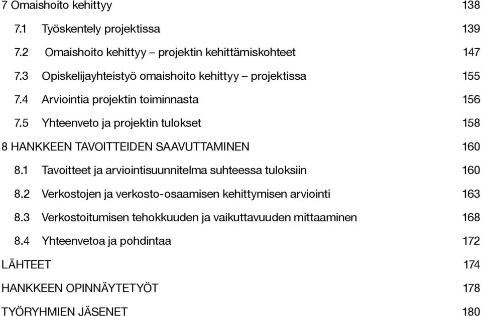 5 Yhteenveto ja projektin tulokset 158 8 HANKKEEN TAVOITTEIDEN SAAVUTTAMINEN 160 8.1 Tavoitteet ja arviointisuunnitelma suhteessa tuloksiin 160 8.