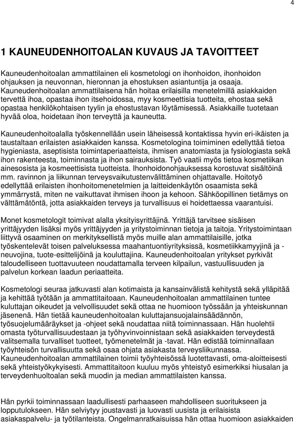 ehostustavan löytämisessä. Asiakkaille tuotetaan hyvää oloa, hoidetaan ihon terveyttä ja kauneutta.