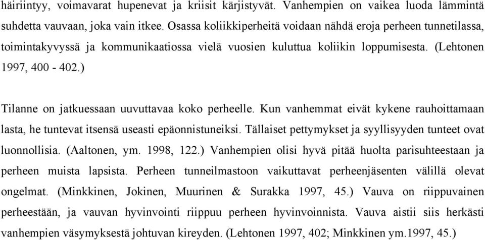 ) Tilanne on jatkuessaan uuvuttavaa koko perheelle. Kun vanhemmat eivät kykene rauhoittamaan lasta, he tuntevat itsensä useasti epäonnistuneiksi.
