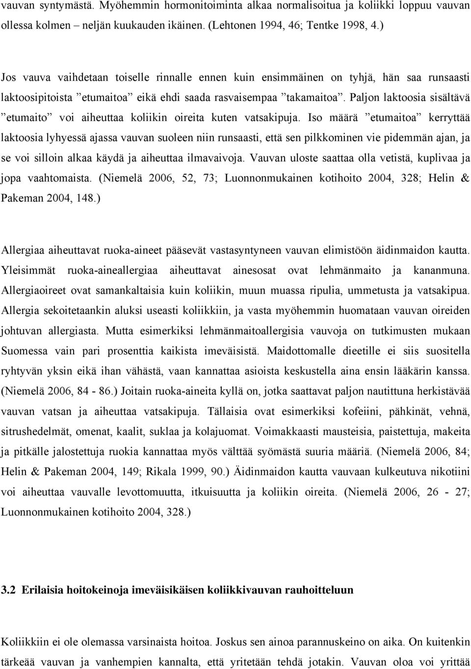 Paljon laktoosia sisältävä etumaito voi aiheuttaa koliikin oireita kuten vatsakipuja.