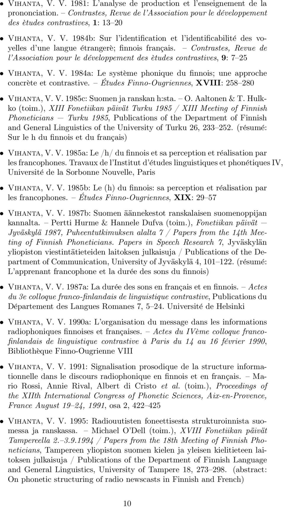 Études Finno-Ougriennes, XVIII: 258 280 Vihanta, V. V. 1985c: Suomen ja ranskan h:sta. O. Aaltonen & T. Hulkko (toim.