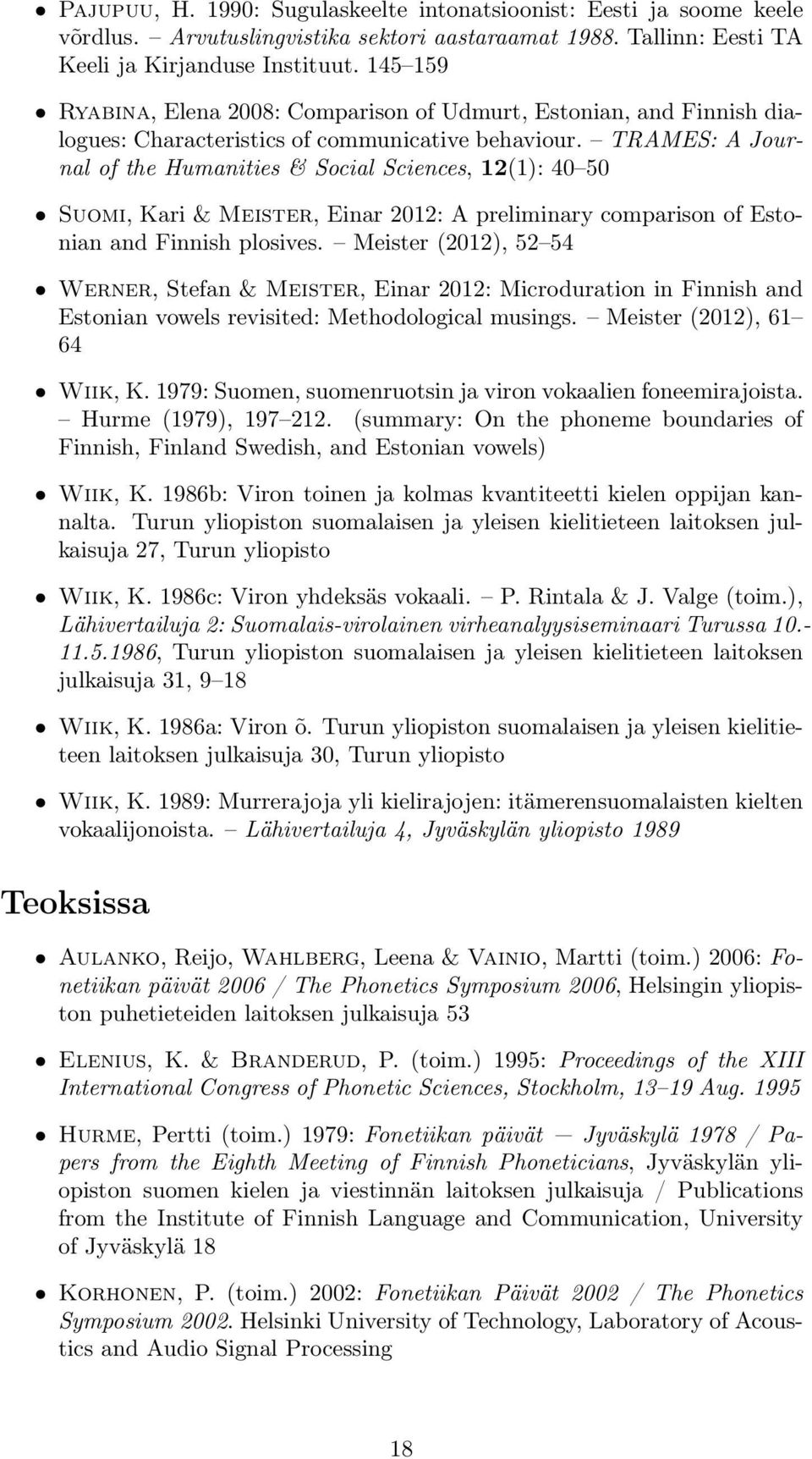 TRAMES: A Journal of the Humanities & Social Sciences, 12(1): 40 50 Suomi, Kari & Meister, Einar 2012: A preliminary comparison of Estonian and Finnish plosives.
