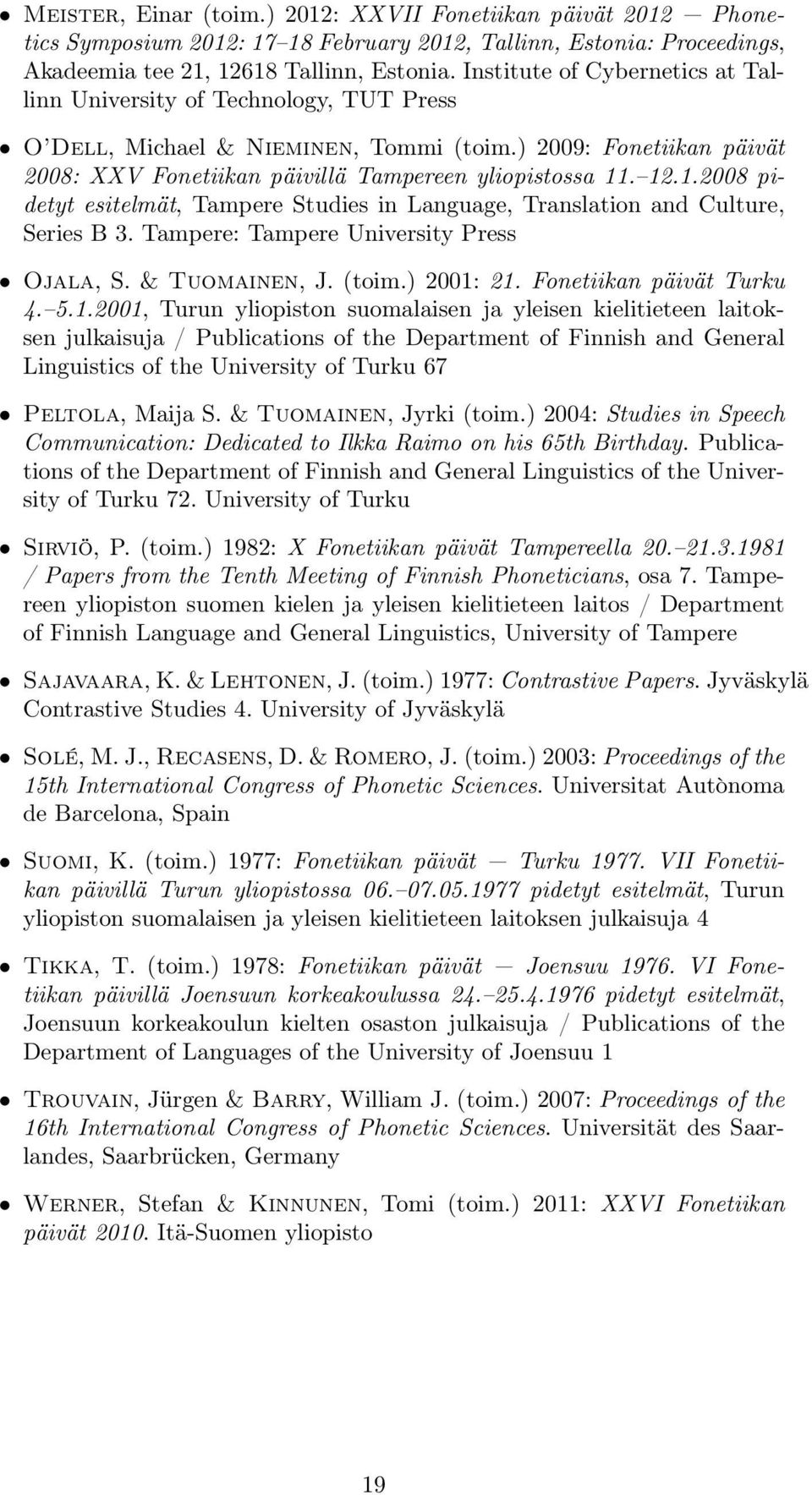 . 12.1.2008 pidetyt esitelmät, Tampere Studies in Language, Translation and Culture, Series B 3. Tampere: Tampere University Press Ojala, S. & Tuomainen, J. (toim.) 2001: 21.