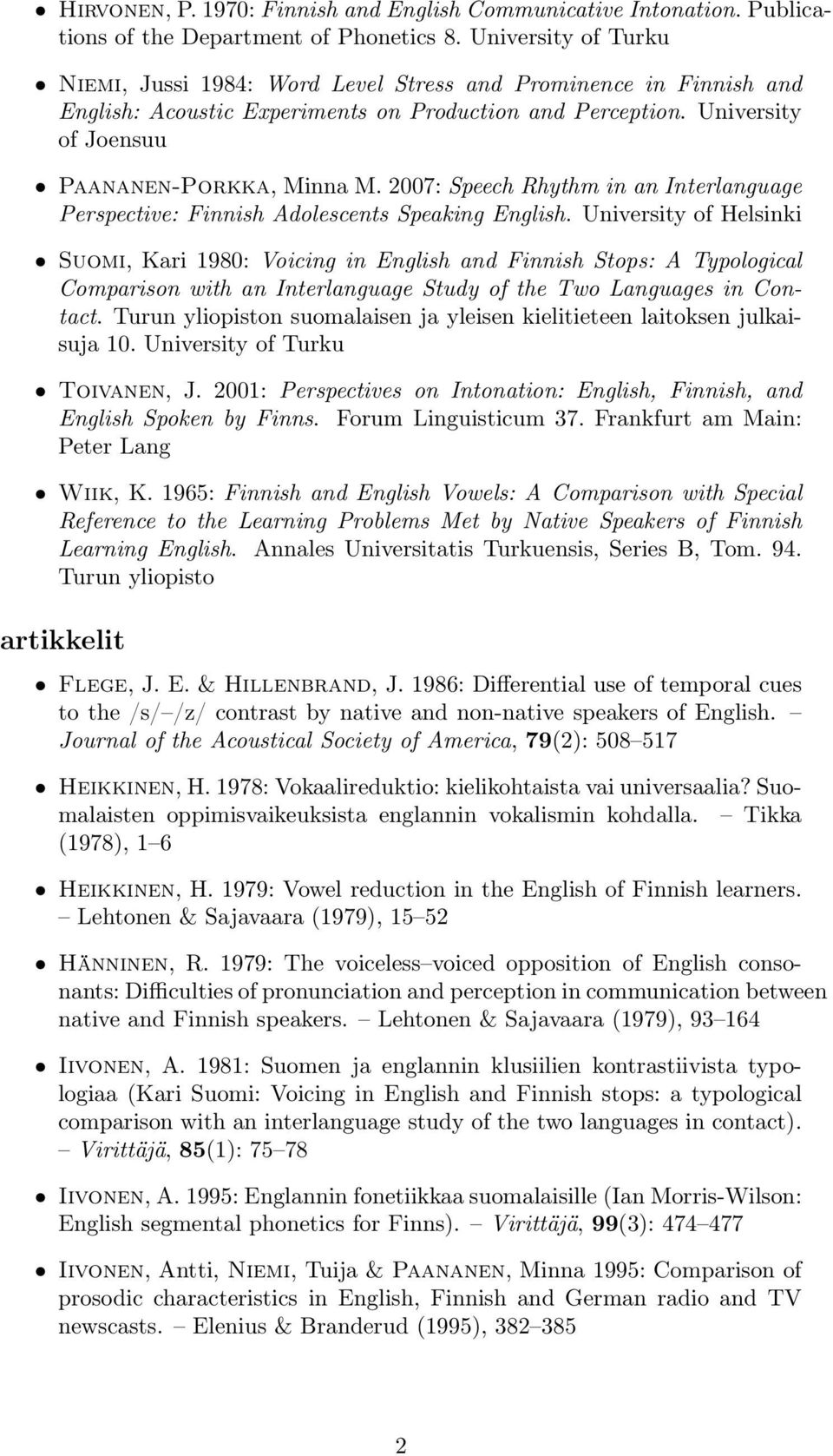 2007: Speech Rhythm in an Interlanguage Perspective: Finnish Adolescents Speaking English.