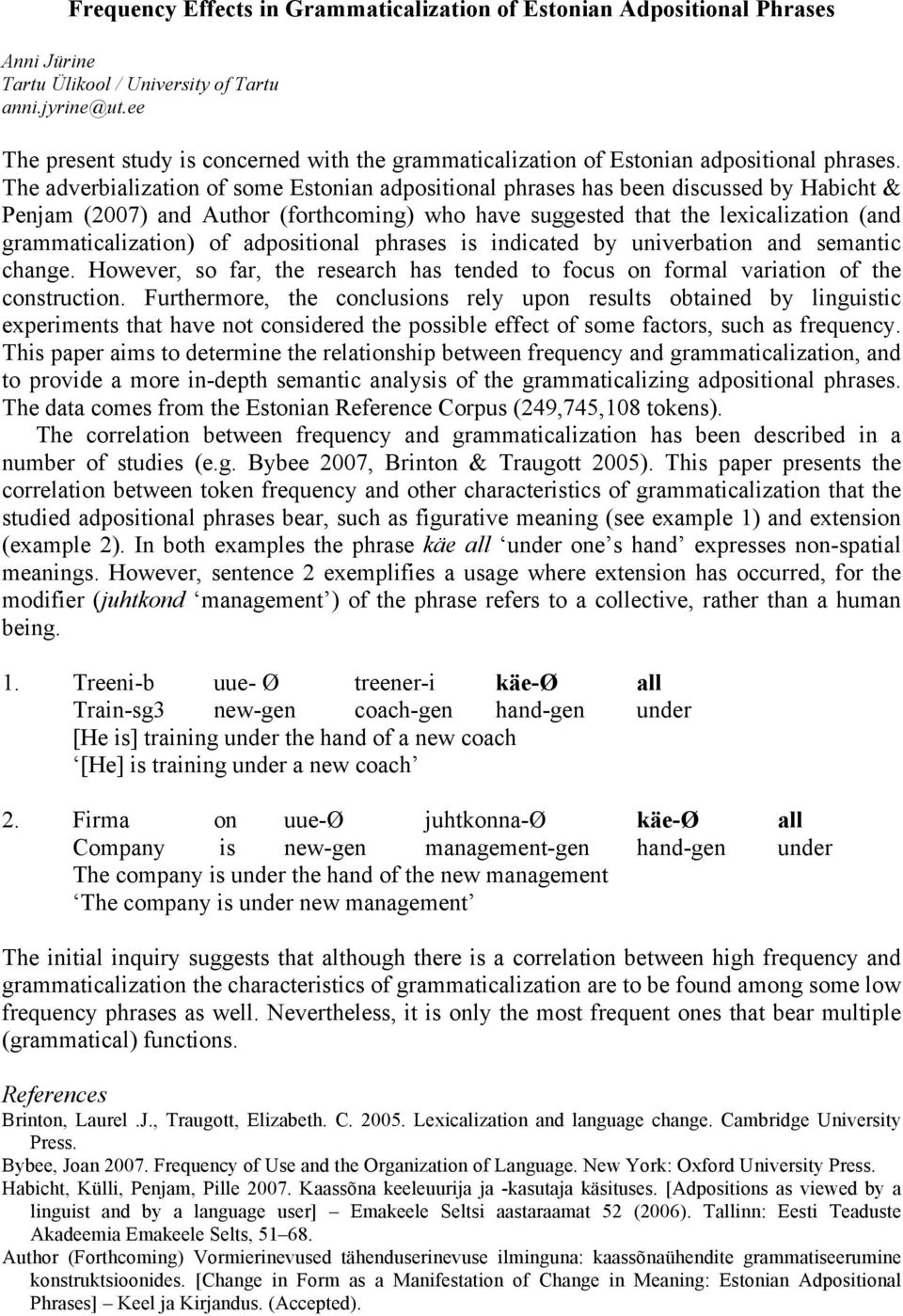 The adverbialization of some Estonian adpositional phrases has been discussed by Habicht & Penjam (2007) and Author (forthcoming) who have suggested that the lexicalization (and grammaticalization)