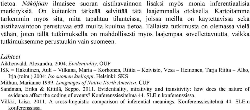 Tällaista tutkimusta on olemassa vielä vähän, joten tällä tutkimuksella on mahdollisesti myös laajempaa sovellettavuutta, vaikka tutkimuksemme perustuukin vain suomeen. Lähteet Aikhenvald, Alexandra.