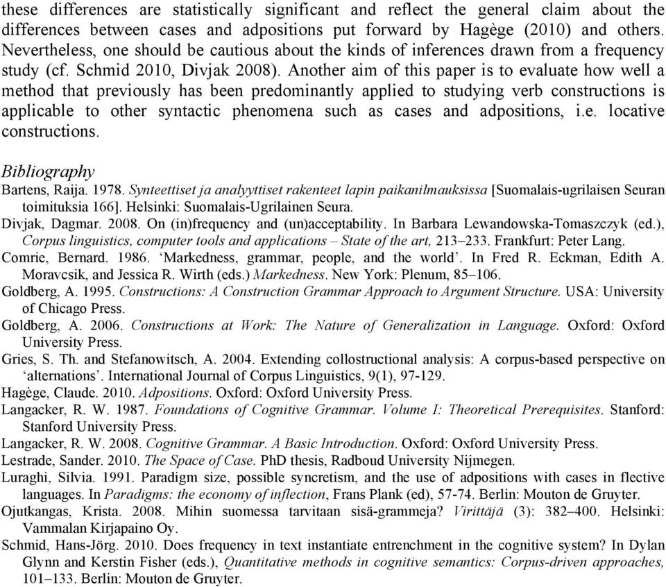 Another aim of this paper is to evaluate how well a method that previously has been predominantly applied to studying verb constructions is applicable to other syntactic phenomena such as cases and