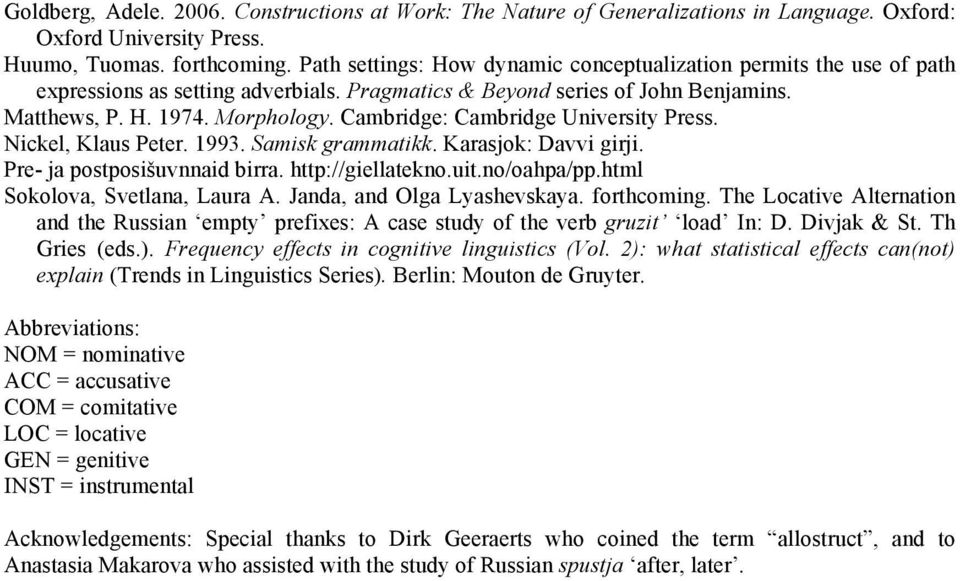 Cambridge: Cambridge University Press. Nickel, Klaus Peter. 1993. Samisk grammatikk. Karasjok: Davvi girji. Pre- ja postposišuvnnaid birra. http://giellatekno.uit.no/oahpa/pp.