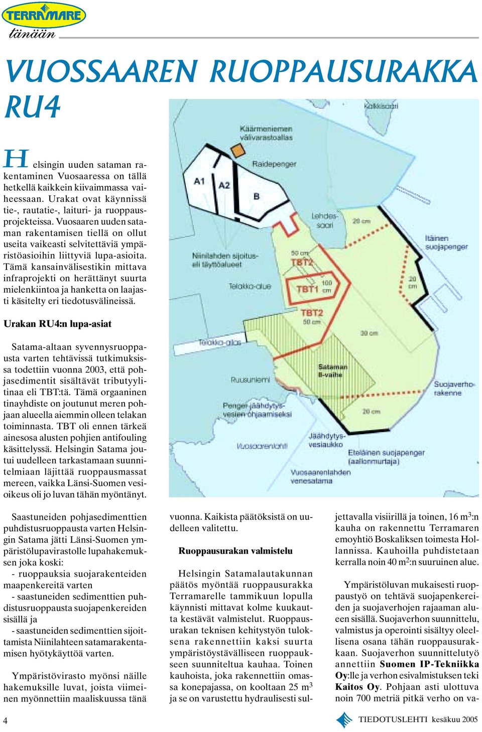 Tämä kansainvälisestikin mittava infraprojekti on herättänyt suurta mielenkiintoa ja hanketta on laajasti käsitelty eri tiedotusvälineissä.