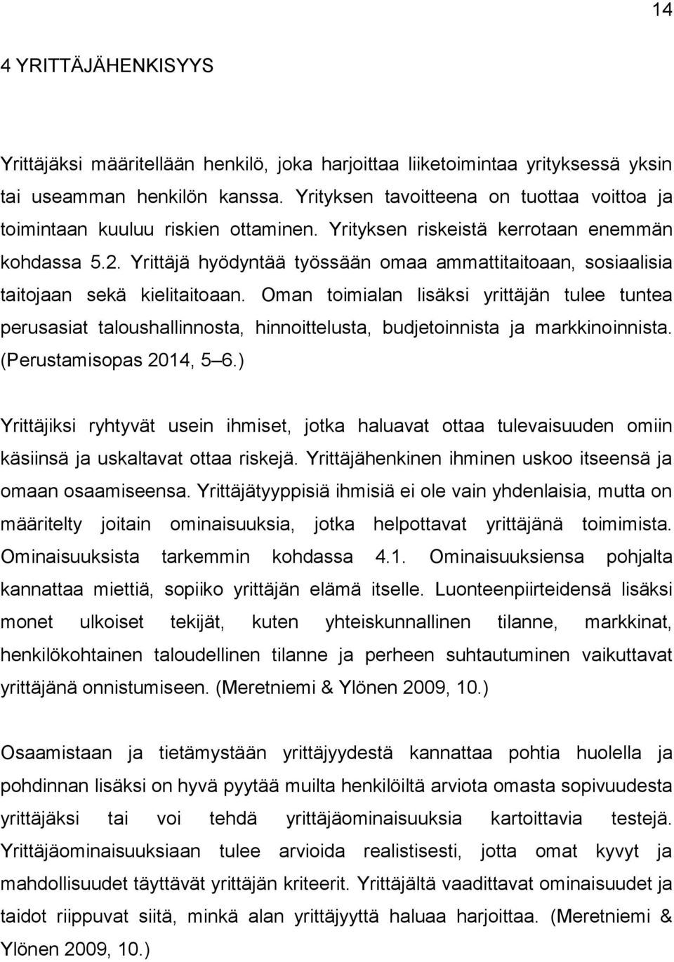 Yrittäjä hyödyntää työssään omaa ammattitaitoaan, sosiaalisia taitojaan sekä kielitaitoaan.