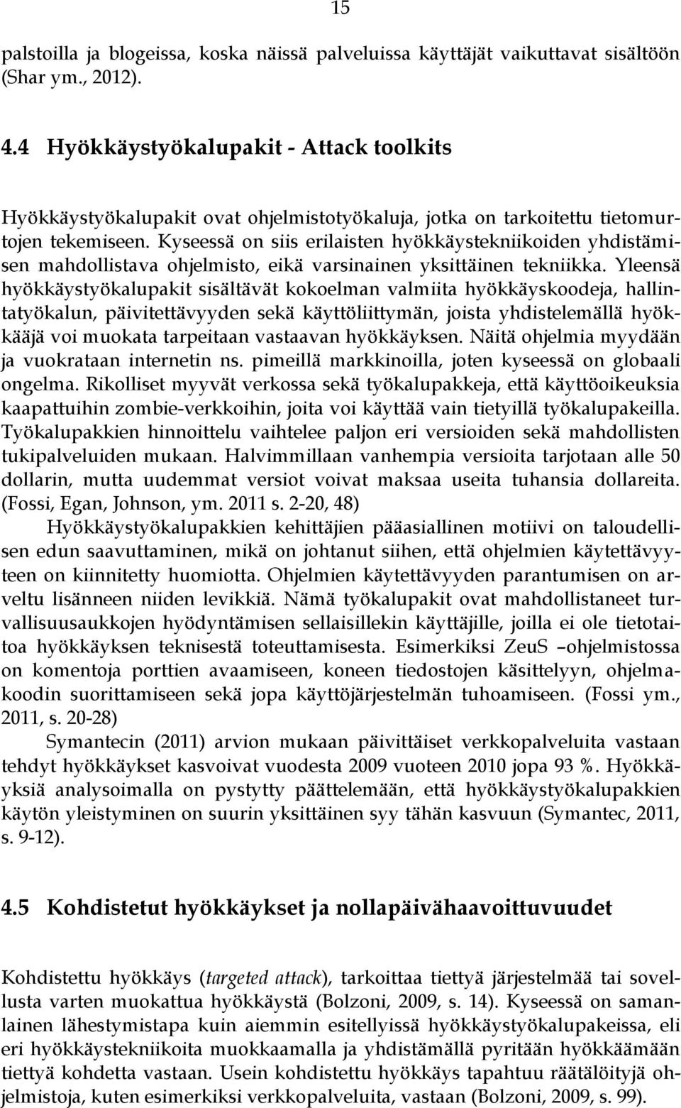 Kyseessä on siis erilaisten hyökkäystekniikoiden yhdistämisen mahdollistava ohjelmisto, eikä varsinainen yksittäinen tekniikka.