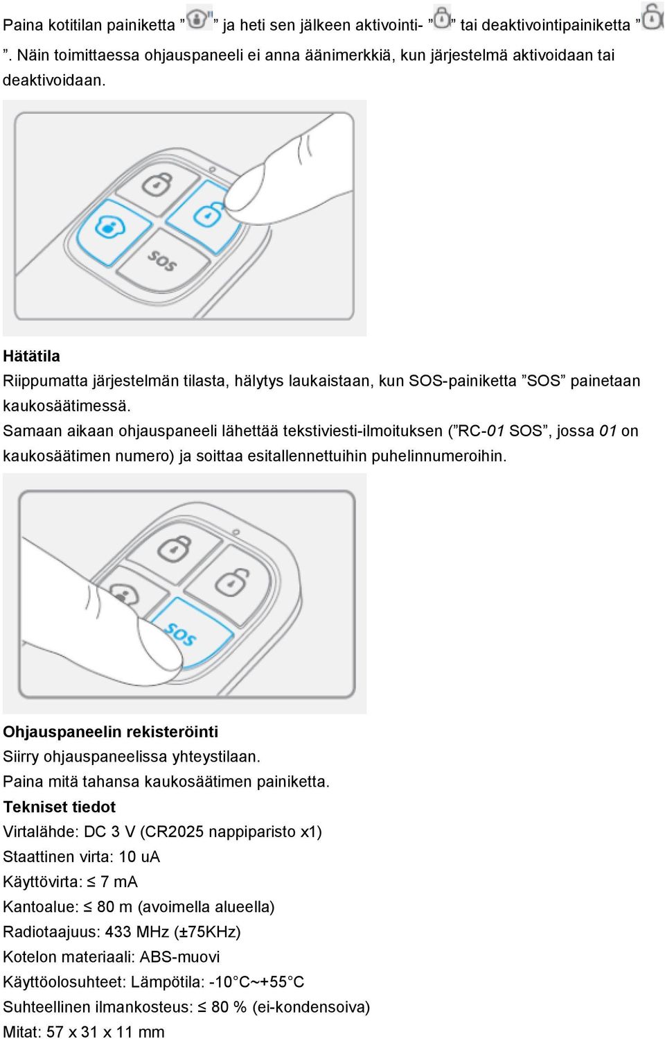 Samaan aikaan ohjauspaneeli lähettää tekstiviesti-ilmoituksen ( RC-01 SOS, jossa 01 on kaukosäätimen numero) ja soittaa esitallennettuihin puhelinnumeroihin.