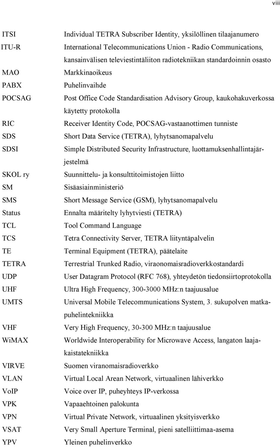 Standardisation Advisory Group, kaukohakuverkossa käytetty protokolla Receiver Identity Code, POCSAG-vastaanottimen tunniste Short Data Service (TETRA), lyhytsanomapalvelu Simple Distributed Security