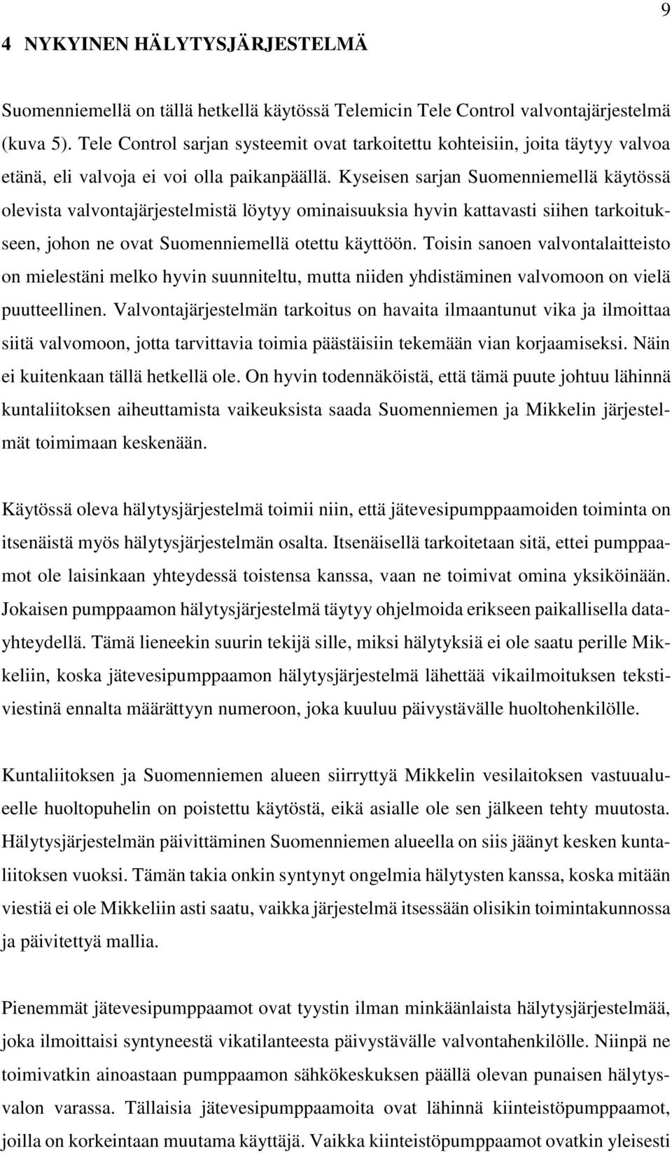 Kyseisen sarjan Suomenniemellä käytössä olevista valvontajärjestelmistä löytyy ominaisuuksia hyvin kattavasti siihen tarkoitukseen, johon ne ovat Suomenniemellä otettu käyttöön.