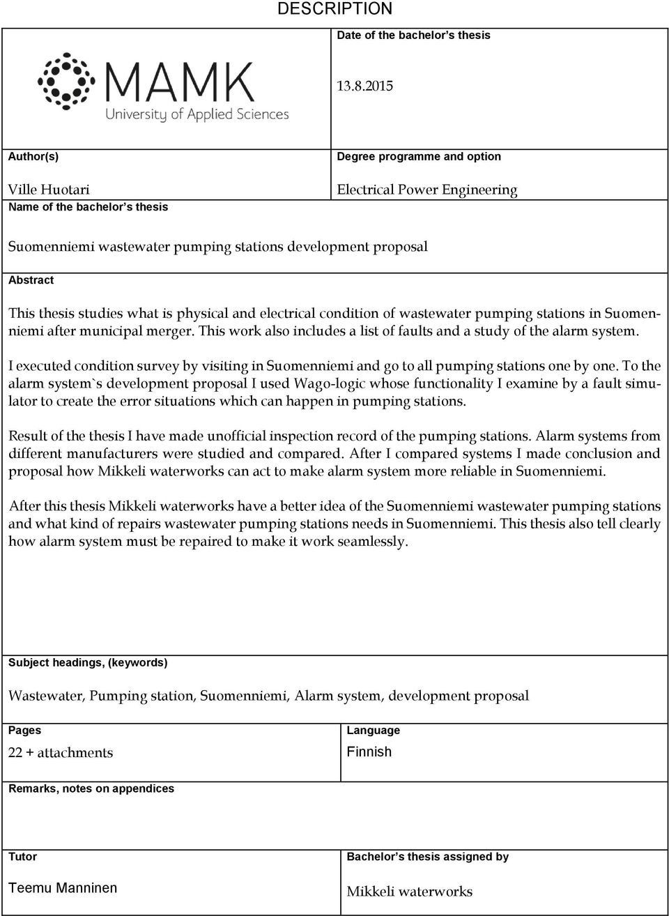 studies what is physical and electrical condition of wastewater pumping stations in Suomenniemi after municipal merger. This work also includes a list of faults and a study of the alarm system.