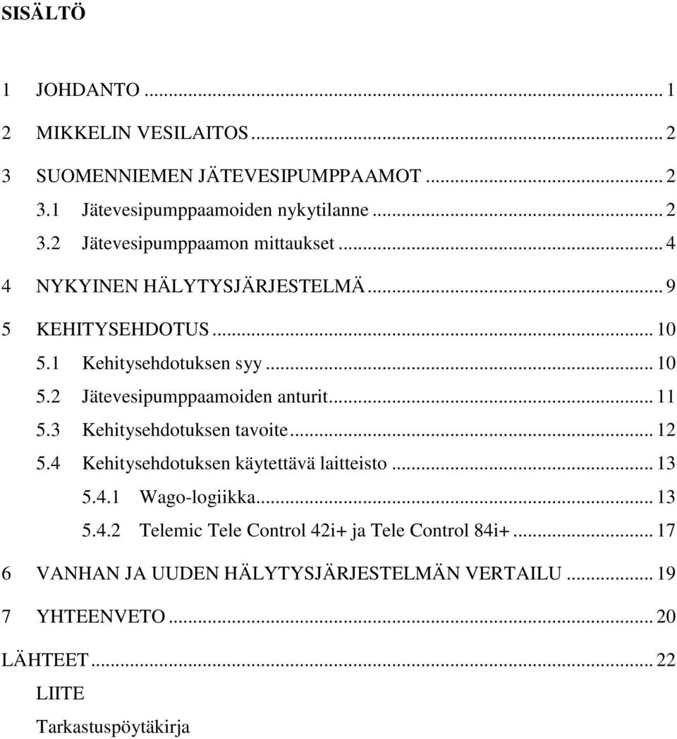 3 Kehitysehdotuksen tavoite... 12 5.4 Kehitysehdotuksen käytettävä laitteisto... 13 5.4.1 Wago-logiikka... 13 5.4.2 Telemic Tele Control 42i+ ja Tele Control 84i+.