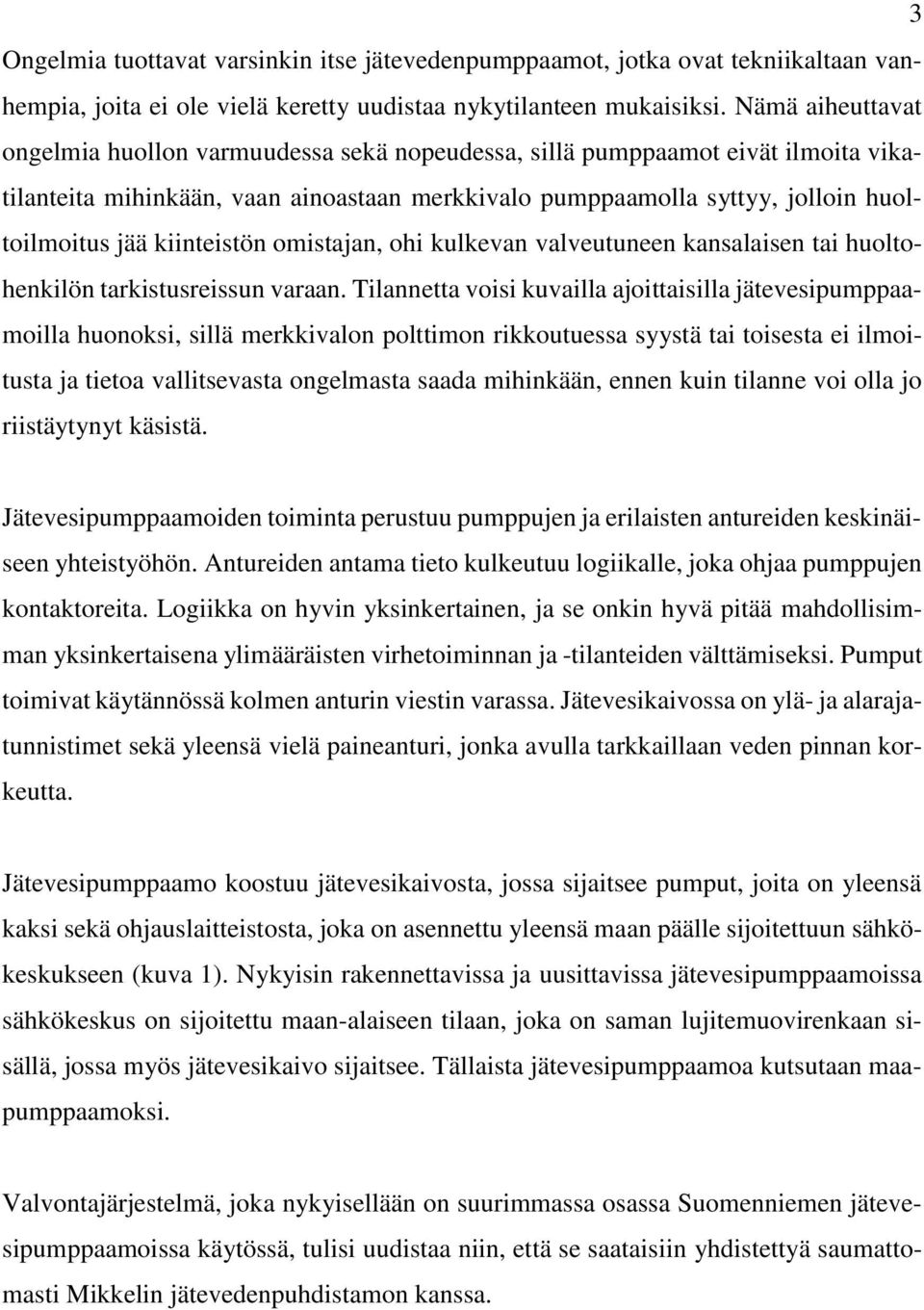 kiinteistön omistajan, ohi kulkevan valveutuneen kansalaisen tai huoltohenkilön tarkistusreissun varaan.