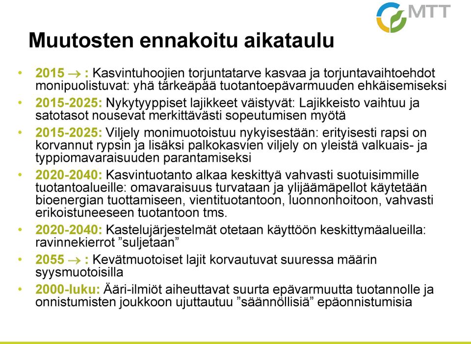 viljely on yleistä valkuais- ja typpiomavaraisuuden parantamiseksi 2020-2040: Kasvintuotanto alkaa keskittyä vahvasti suotuisimmille tuotantoalueille: omavaraisuus turvataan ja ylijäämäpellot