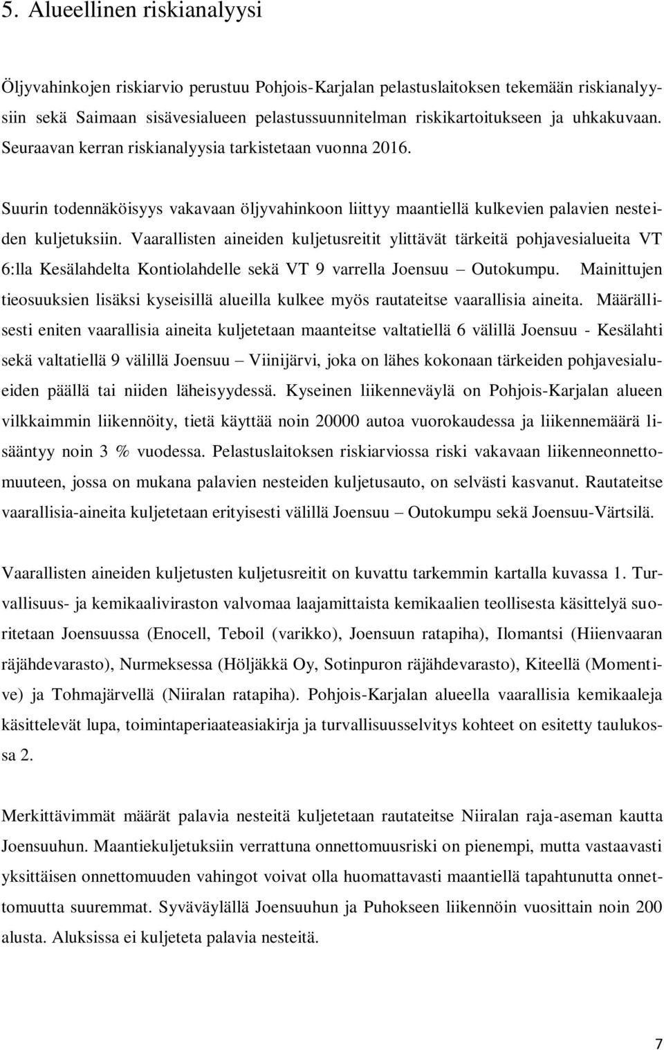 Vaarallisten aineiden kuljetusreitit ylittävät tärkeitä pohjavesialueita VT 6:lla Kesälahdelta Kontiolahdelle sekä VT 9 varrella Joensuu Outokumpu.