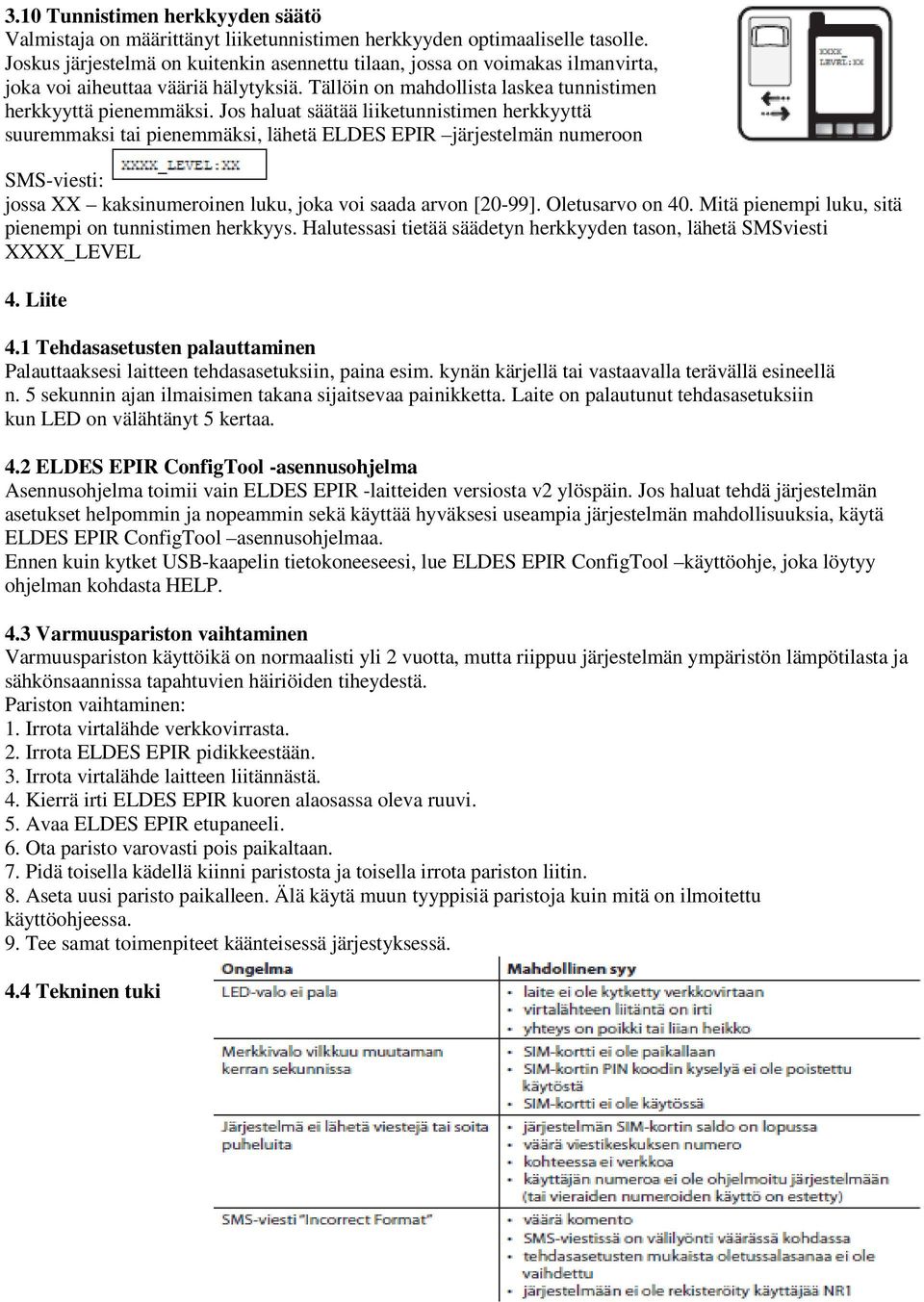 Jos haluat säätää liiketunnistimen herkkyyttä suuremmaksi tai pienemmäksi, lähetä ELDES EPIR järjestelmän numeroon SMS-viesti: jossa XX kaksinumeroinen luku, joka voi saada arvon [20-99].