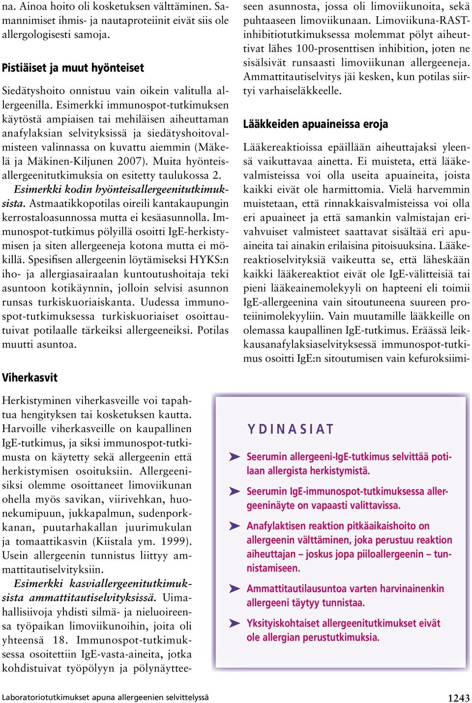 Esimerkki immunospot-tutkimuksen käytöstä ampiaisen tai mehiläisen aiheuttaman anafylaksian selvityksissä ja siedätyshoitovalmisteen valinnassa on kuvattu aiemmin (Mäkelä ja Mäkinen-Kiljunen 2007).