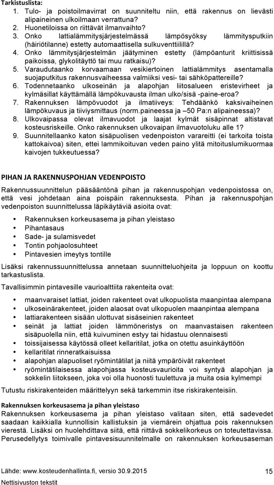 Onko lämmitysjärjestelmän jäätyminen estetty (lämpöanturit kriittisissä paikoissa, glykolitäyttö tai muu ratkaisu)? 5.