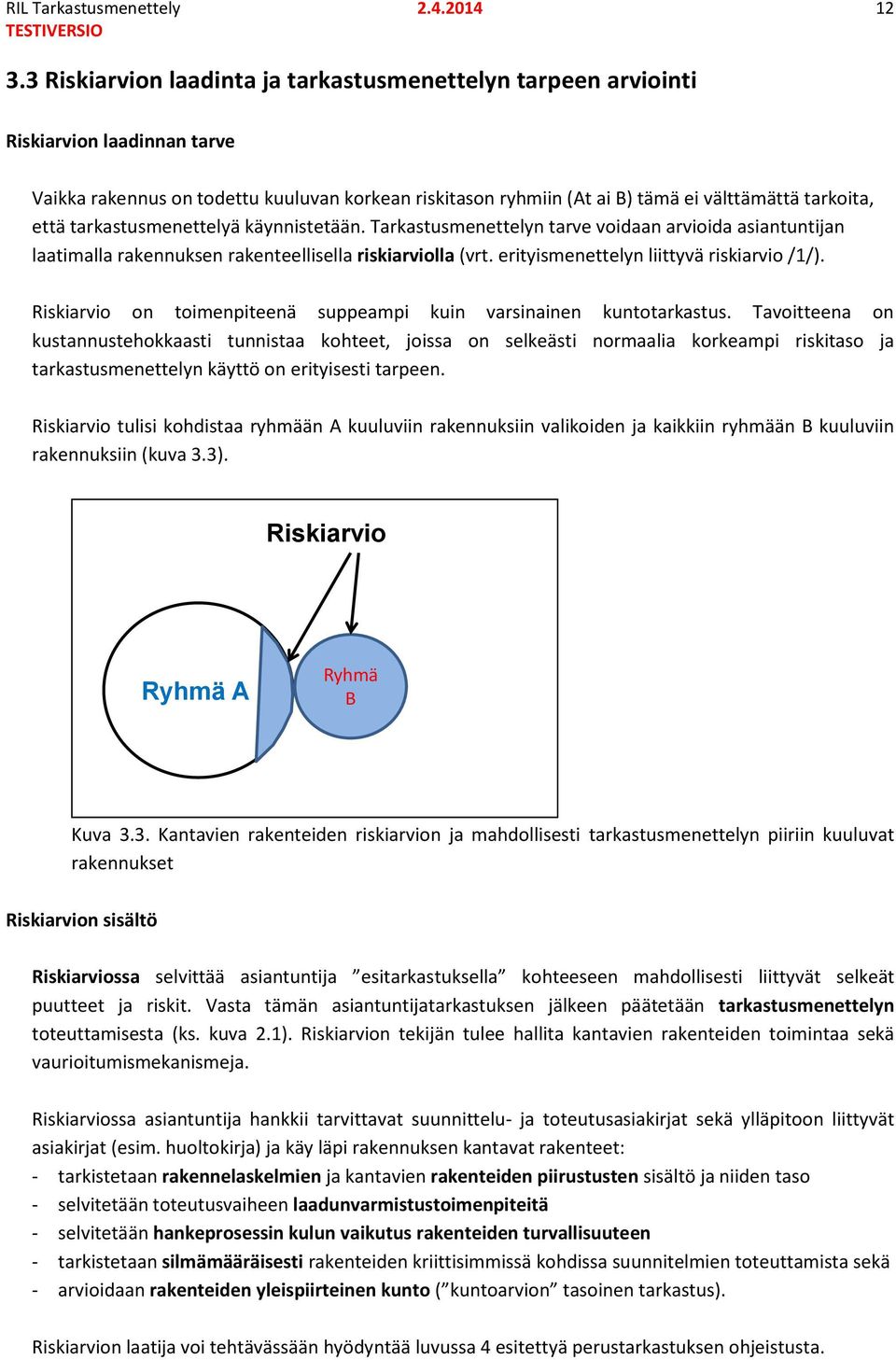 tarkastusmenettelyä käynnistetään. Tarkastusmenettelyn tarve voidaan arvioida asiantuntijan laatimalla rakennuksen rakenteellisella riskiarviolla (vrt. erityismenettelyn liittyvä riskiarvio /1/).