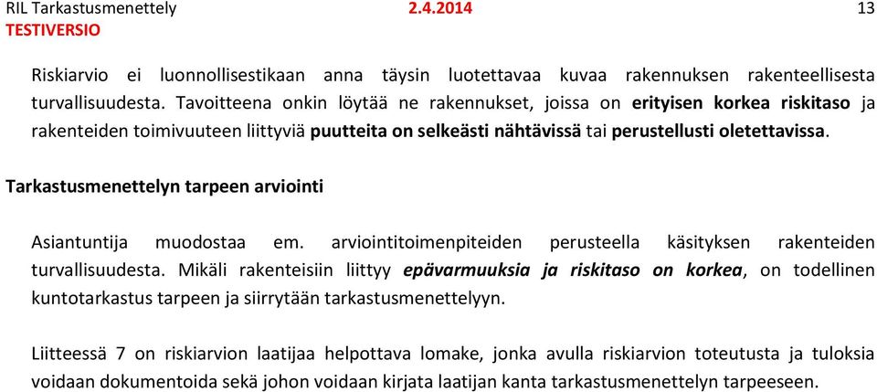 Tarkastusmenettelyn tarpeen arviointi Asiantuntija muodostaa em. arviointitoimenpiteiden perusteella käsityksen rakenteiden turvallisuudesta.