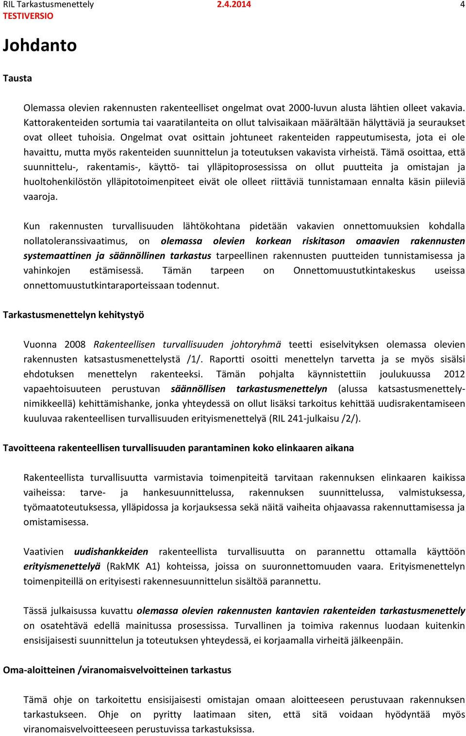 Ongelmat ovat osittain johtuneet rakenteiden rappeutumisesta, jota ei ole havaittu, mutta myös rakenteiden suunnittelun ja toteutuksen vakavista virheistä.