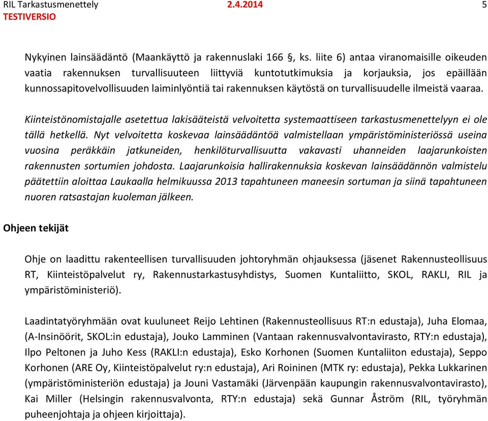 turvallisuudelle ilmeistä vaaraa. Kiinteistönomistajalle asetettua lakisääteistä velvoitetta systemaattiseen tarkastusmenettelyyn ei ole tällä hetkellä.