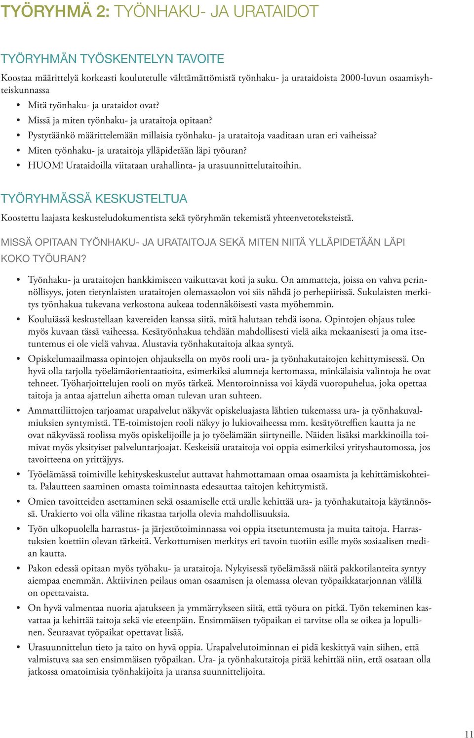 Miten työnhaku- ja urataitoja ylläpidetään läpi työuran? HUOM! Urataidoilla viitataan urahallinta- ja urasuunnittelutaitoihin.