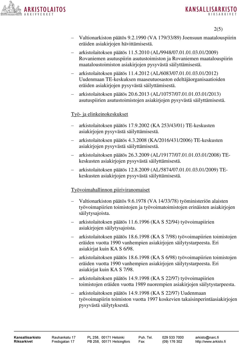 01/2012) Uudenmaan TE-keskuksen maaseutuosaston edeltäjäorganisaatioiden eräiden arkistolaitoksen päätös 20.6.2013 (AL/10757/07.01.01.03.