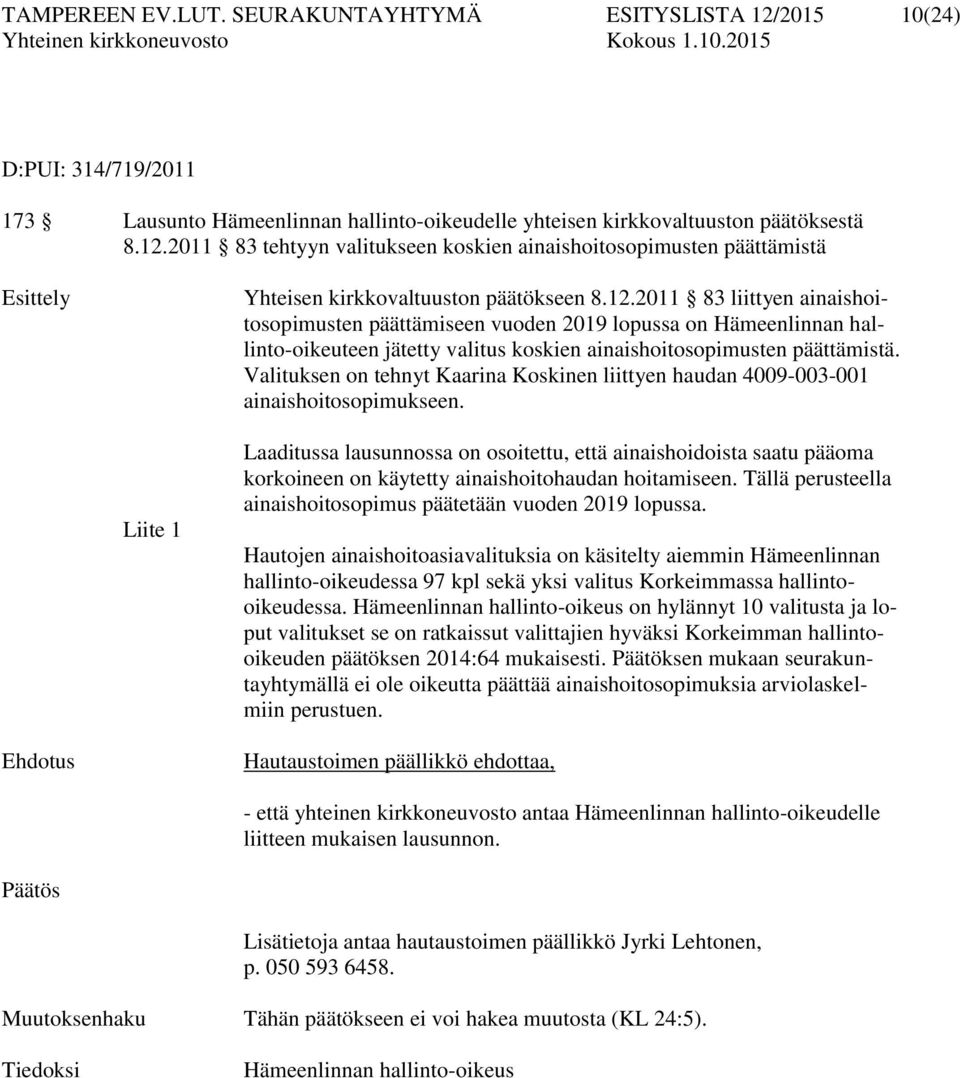 Valituksen on tehnyt Kaarina Koskinen liittyen haudan 4009-003-001 ainaishoitosopimukseen.