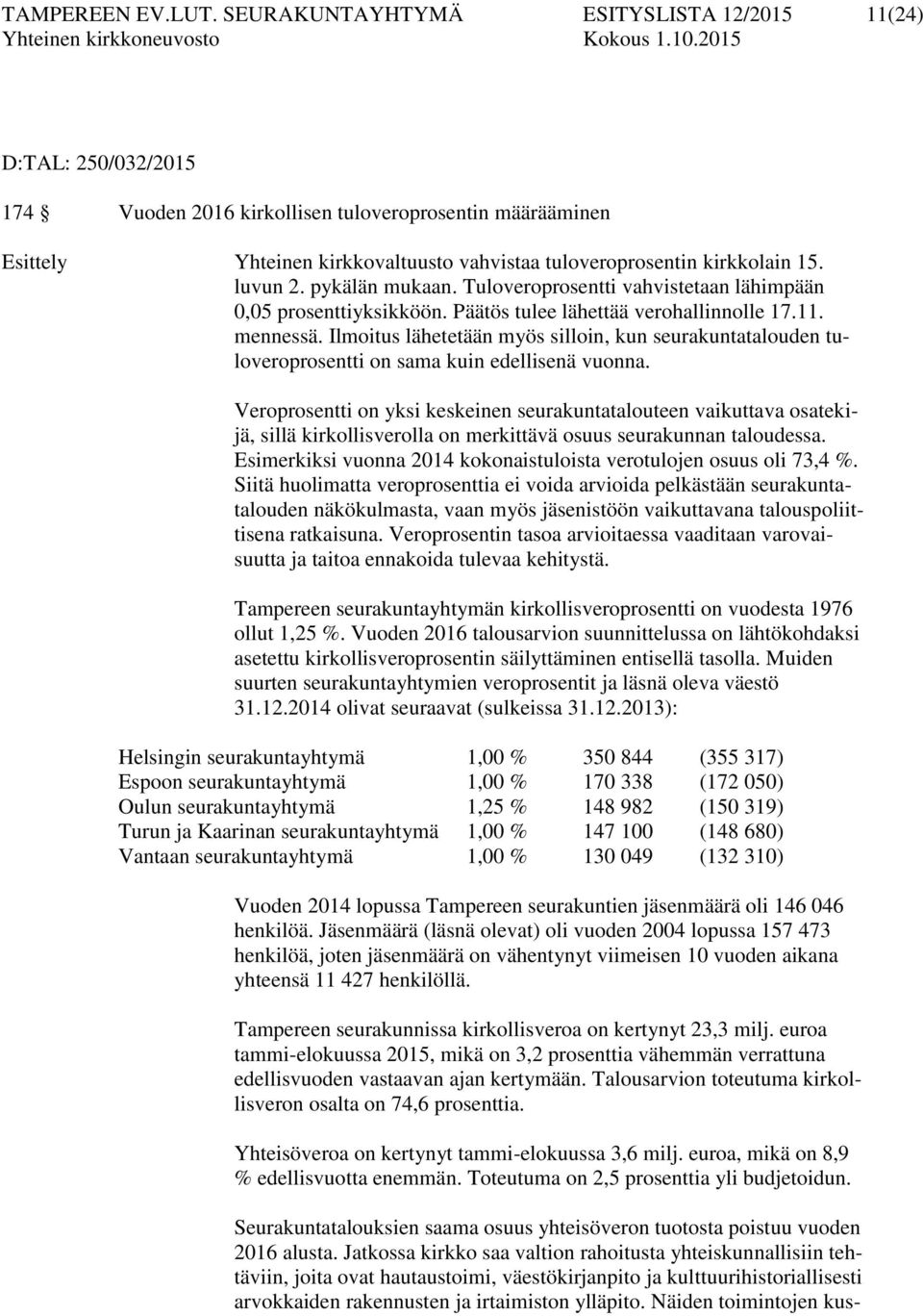 luvun 2. pykälän mukaan. Tuloveroprosentti vahvistetaan lähimpään 0,05 prosenttiyksikköön. tulee lähettää verohallinnolle 17.11. mennessä.