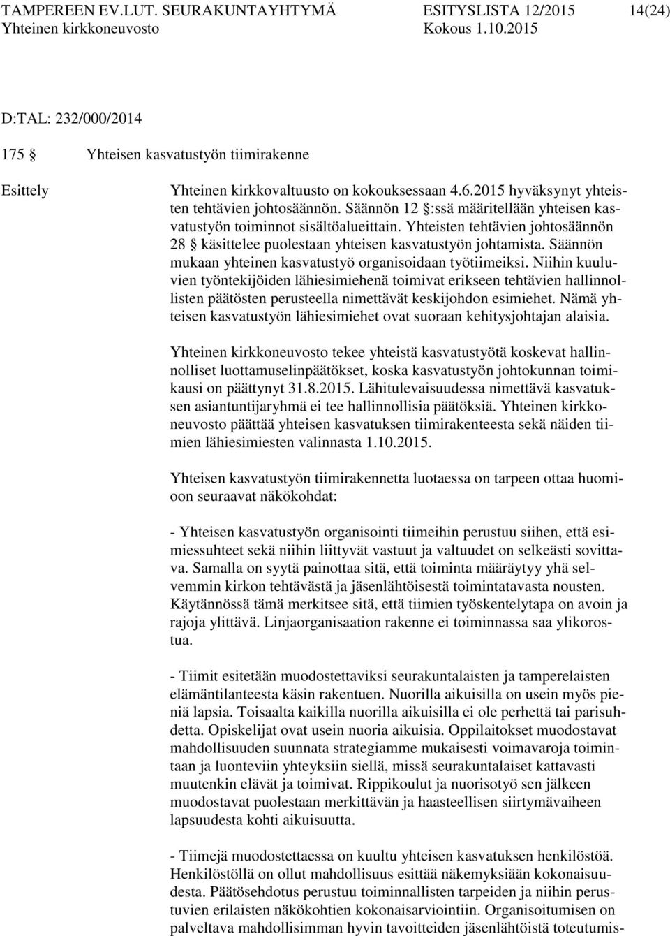 Yhteisten tehtävien johtosäännön 28 käsittelee puolestaan yhteisen kasvatustyön johtamista. Säännön mukaan yhteinen kasvatustyö organisoidaan työtiimeiksi.