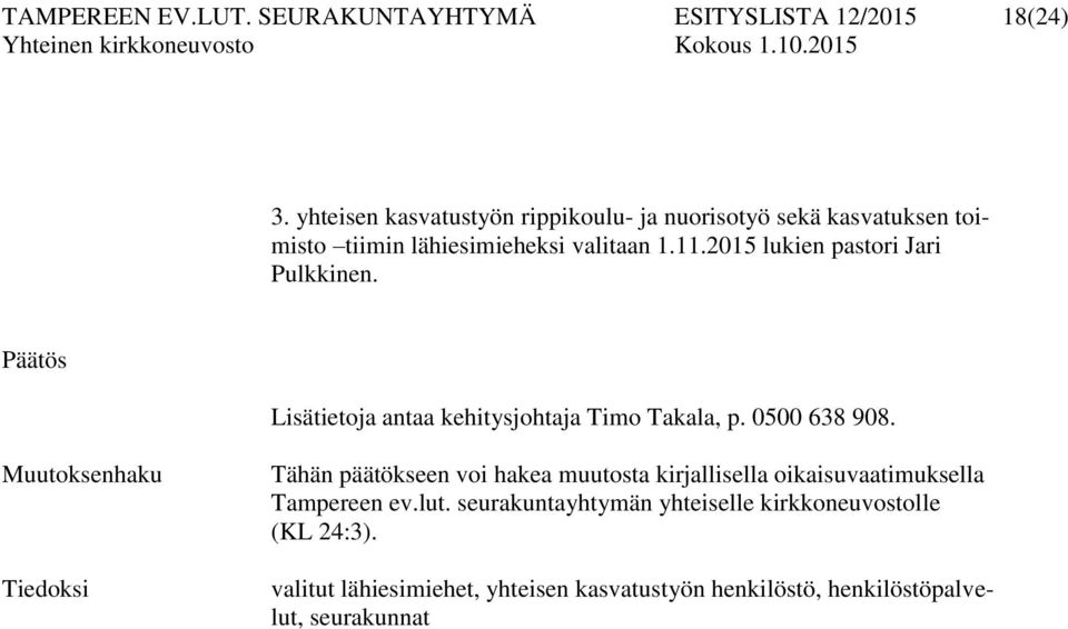 2015 lukien pastori Jari Pulkkinen. Lisätietoja antaa kehitysjohtaja Timo Takala, p. 0500 638 908.