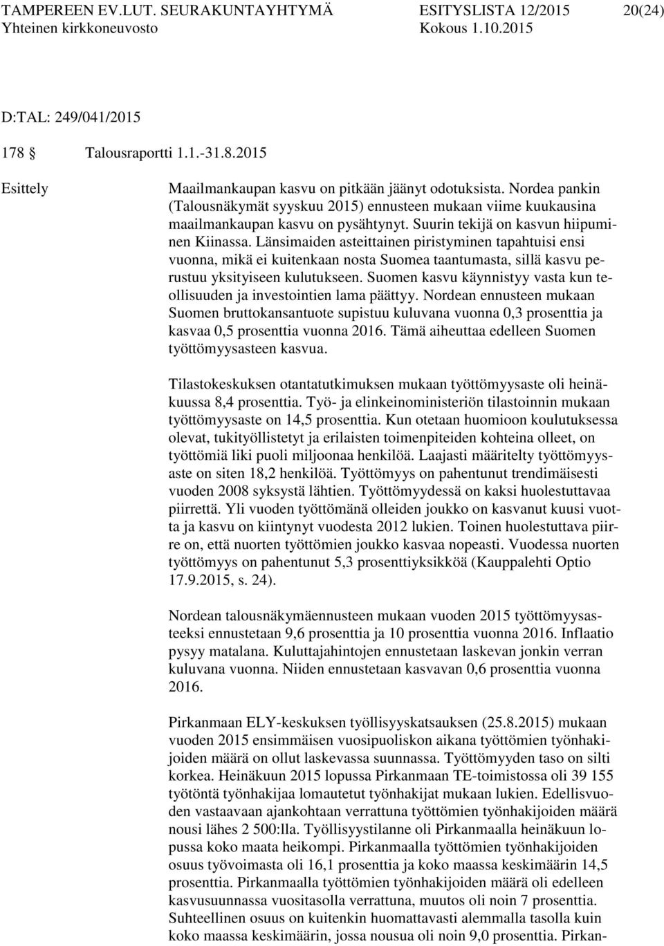 Länsimaiden asteittainen piristyminen tapahtuisi ensi vuonna, mikä ei kuitenkaan nosta Suomea taantumasta, sillä kasvu perustuu yksityiseen kulutukseen.