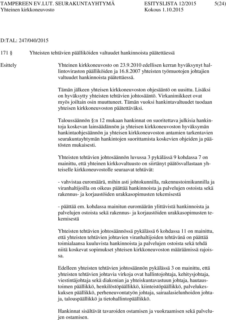 Tämän jälkeen yhteisen kirkkoneuvoston ohjesääntö on uusittu. Lisäksi on hyväksytty yhteisten tehtävien johtosääntö. Virkanimikkeet ovat myös joiltain osin muuttuneet.