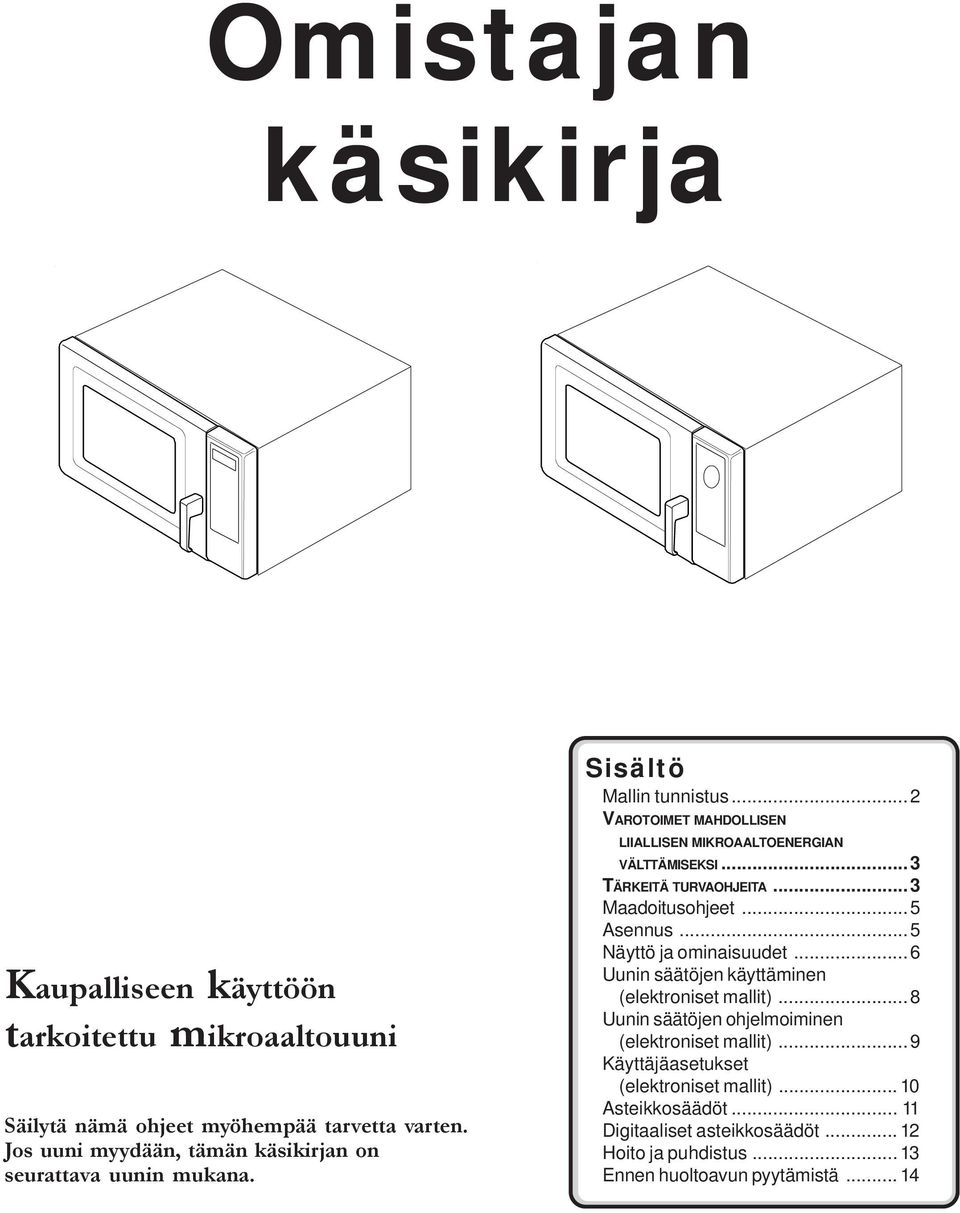 ..3 TÄRKEITÄ TURVAOHJEITA...3 Maadoitusohjeet...5 Asennus...5 Näyttö ja ominaisuudet...6 Uunin säätöjen käyttäminen (elektroniset mallit).