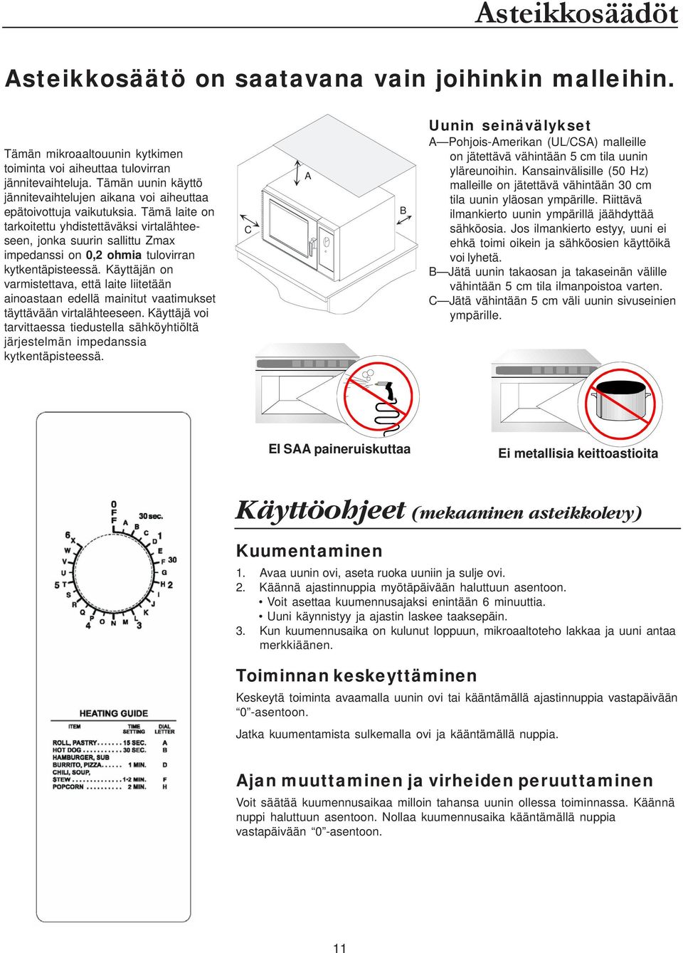 Tämä laite on tarkoitettu yhdistettäväksi virtalähteeseen, jonka suurin sallittu Zmax impedanssi on 0,2 ohmia tulovirran kytkentäpisteessä.