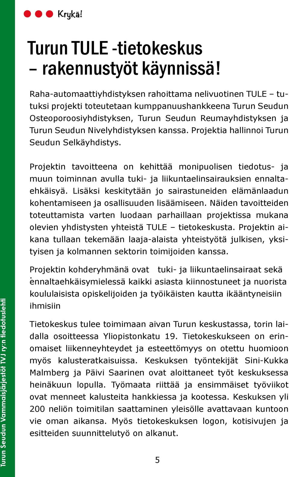 Nivelyhdistyksen kanssa. Projektia hallinnoi Turun Seudun Selkäyhdistys.